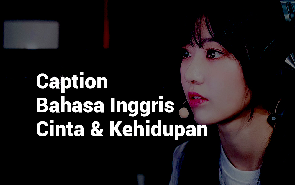 105 Caption IG Bahasa Inggris Keren Lengkap Dengan Artinya