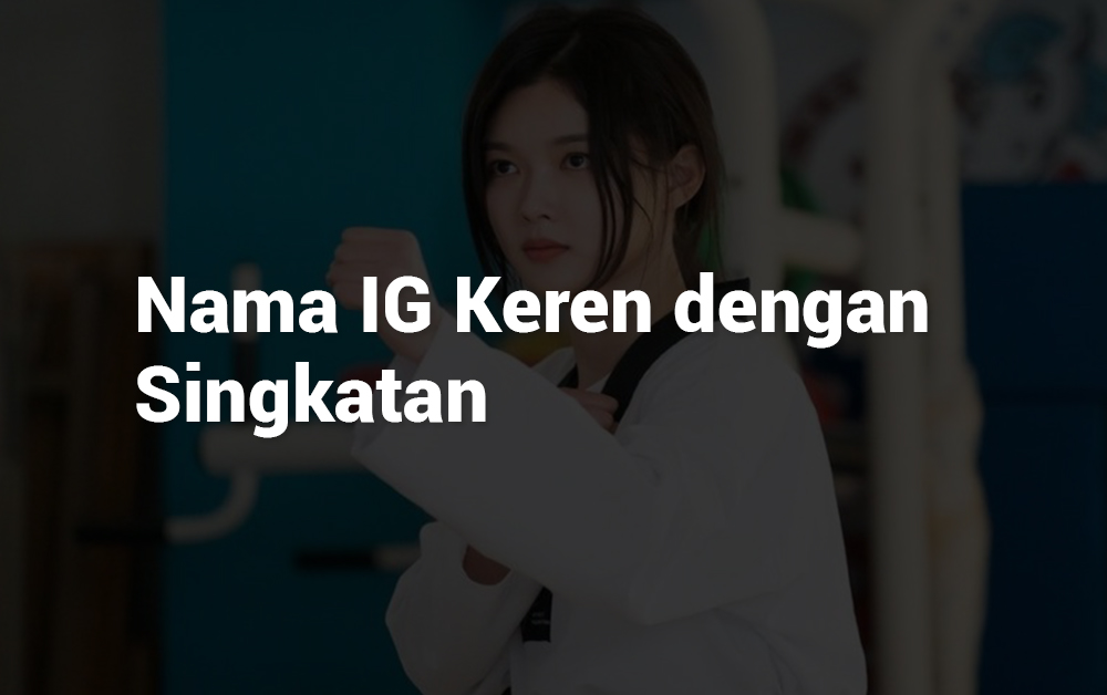 10 Nama IG Keren dengan Singkatan