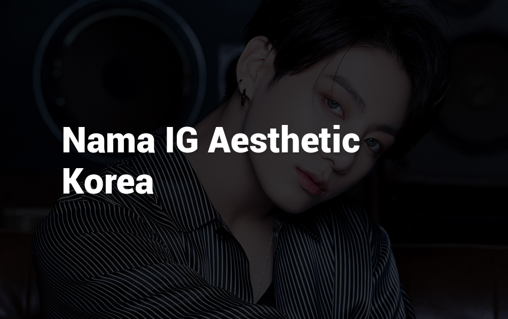 15 Nama IG Aesthetic Korea