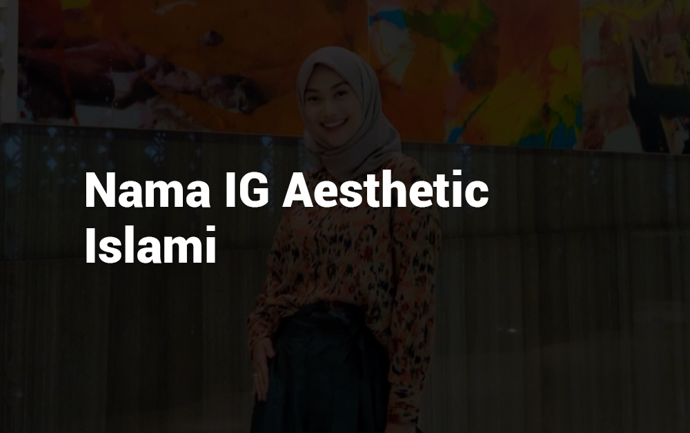 16 Nama IG Aesthetic Islami