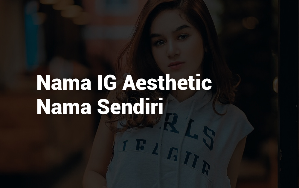 3 Nama IG Aesthetic Nama Sendiri