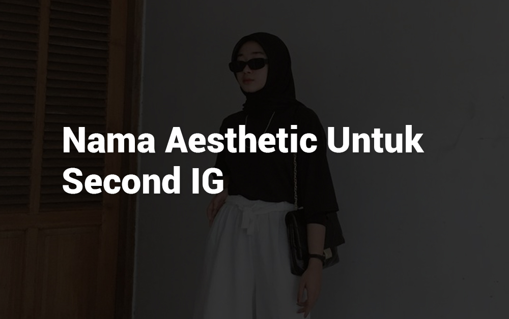 6 Nama Aesthetic Untuk Second IG