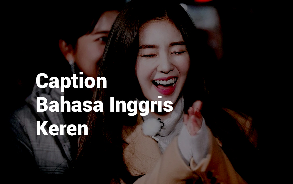 105+ Caption IG Bahasa Inggris Keren Lengkap Dengan Artinya