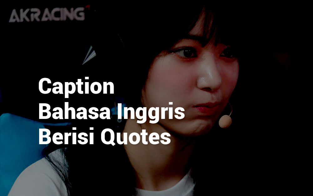 105+ Caption IG Bahasa Inggris Keren Lengkap Dengan Artinya